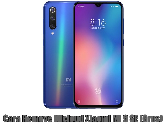 Cara Remove Micloud Xiaomi Mi 9 SE (Grus)