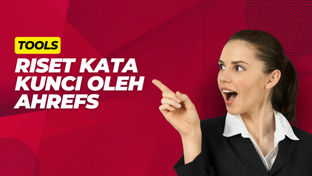 Tools Riset Kata Kunci oleh Ahrefs