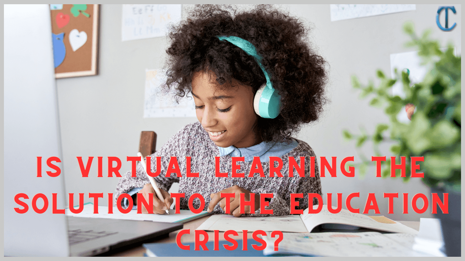 Is Virtual Learning the Solution to the Education Crisis