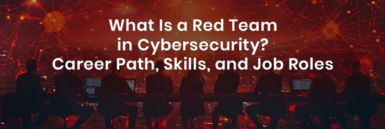 What Is a Red Team in Cybersecurity? Career Path, Skills, and Job Roles