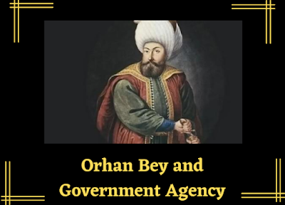 Orhan Bey and Government Agency