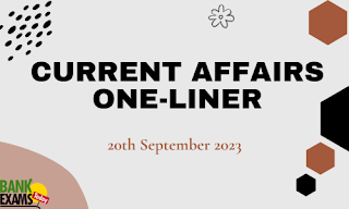 Current Affairs One-Liner : 20th September 2023