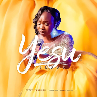 MP3 AUDIO | Evelyn Wanjiru – Yesu Ft Eunice Njeri & Godwill Babette Mp3 (Audio Download)