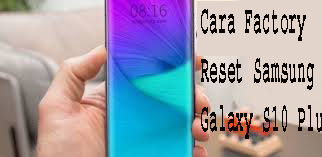 Cara Factory Reset Samsung Galaxy S10 Plus