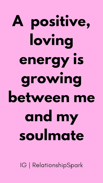 A positive, loving energy is growing between me and my soulmate