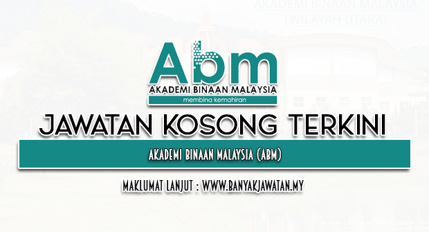 Jawatan Kosong 2022 di Akademi Binaan Malaysia (ABM)