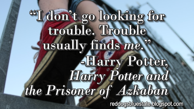“I don’t go looking for trouble. Trouble usually finds _me_.” -Harry Potter, _Harry Potter and the Prisoner of Azkaban_