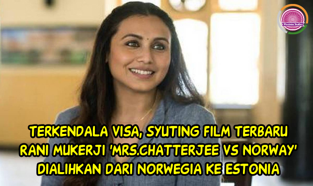 Terkendala Visa, Syuting Film Terbaru Rani Mukerji 'Mrs.Chatterjee vs Norway' Dialihkan dari Norwegia ke Estonia