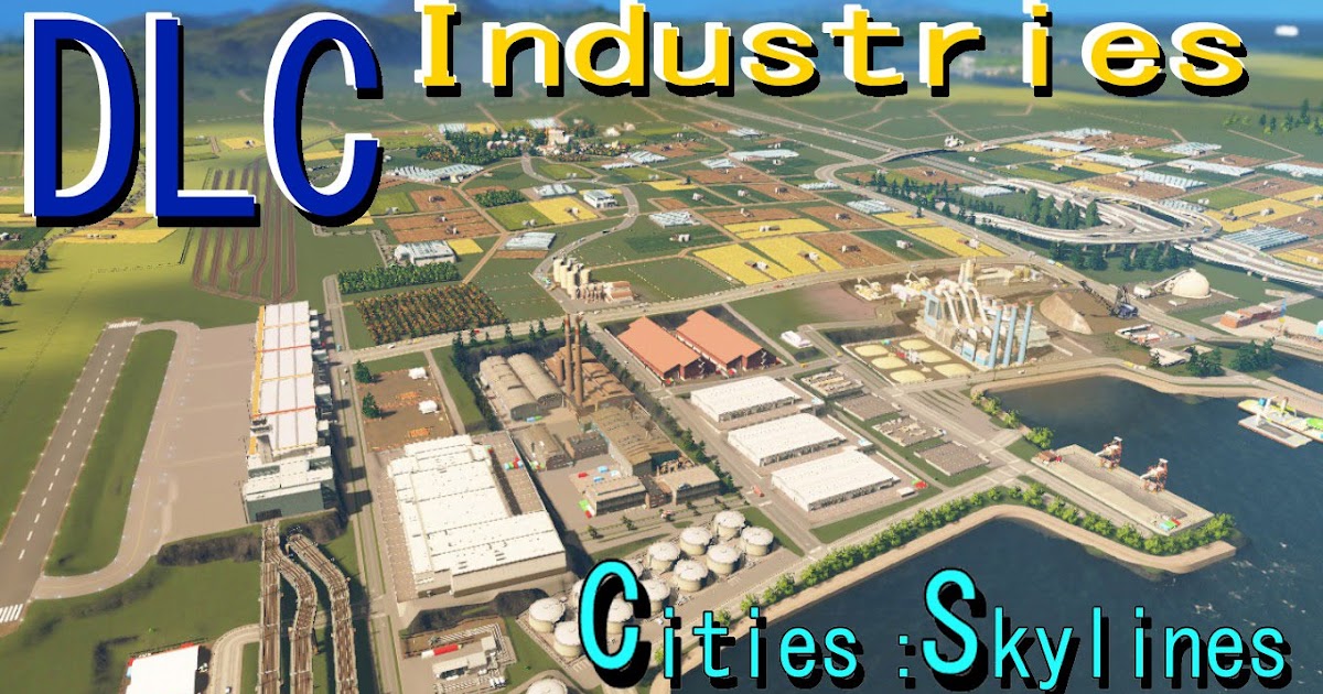 クルフィー ゲームブログ Cities Skylines Industries Plus 及び1 11 0パッチをプレイ 紹介