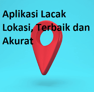 Aplikasi Lacak Lokasi, 10+ Terbaik dan Akurat