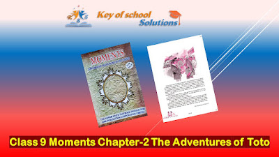 Class 9 Moments chapter-2 The Adventures of Toto question answer pdf |