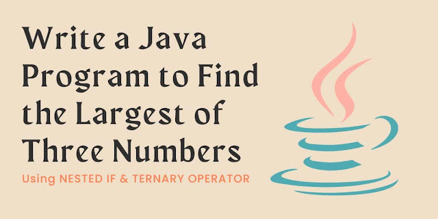 Write a Java Program to Find Largest of Three Numbers Using Nested IF