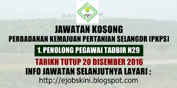 Jawatan Kosong Perbadanan Kemajuan Pertanian Selangor (PKPS) - 20 Disember 2016