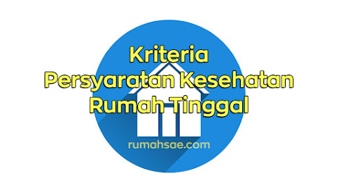 Kriteria Persyaratan Kesehatan Rumah Tinggal