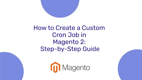 How to Create a Custom Cron Job in Magento 2: Step-by-Step Guide
