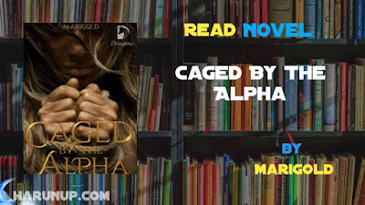 Read Novel Caged by The Alpha by Marigold Full Episode