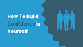 How To Build Confidence In Yourself