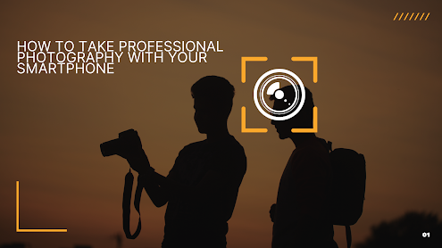 How to take professional photography with your smartphone: A blog post on how to take professional photography with your smartphone | Ahsan BloggingTips