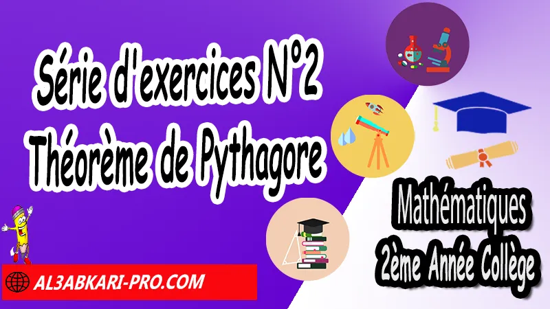 Série d'exercices corrigés N°2 de Théorème de Pythagore - 2ème Année Collège, Théorème de Pythagore et cosinus d'un angle aigu, Théorème de Pythagore inverse, Théorème de Pythagore et cosinus d'un angle aigu, Cercles et théorème de Pythagore, Réciproque du théorème de Pythagore, Propriété de Pythagore, Utilisation de la calculatrice, Utilisation de Pythagore, Mathématiques de 2ème Année Collège 2AC, Maths 2APIC option française, Cours sur Théorème de Pythagore et cosinus d'un angle aigu, Résumé sur Théorème de Pythagore et cosinus d'un angle aigu, Exercices corrigés sur Théorème de Pythagore et cosinus d'un angle aigu, Travaux dirigés td sur Théorème de Pythagore et cosinus d'un angle aigu