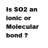 Is SO2 an ionic or Molecular bond ?