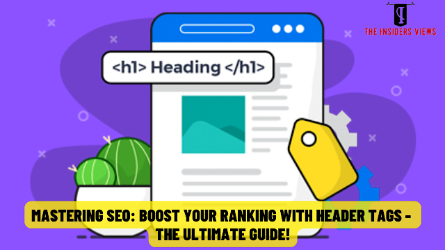 Mastering SEO: Boost Your Ranking with Header Tags - The Ultimate Guide!