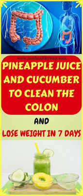 PINEAPPLE JUICE AND CUCUMBER TO CLEAN THE COLON AND LOSE WEIGHT IN 7 DAYS