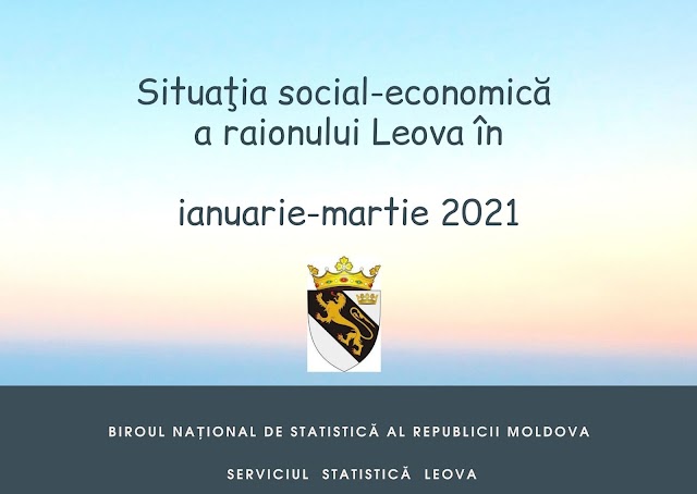 Situaţia social-economică  a raionului Leova în ianuarie-martie 2021