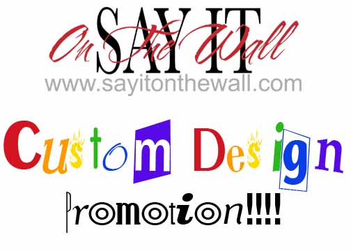 Say It On The Wall Vinyl Lettering is running a Custom Design Promotion 