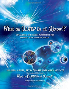 What the Bleep Do We Know!?: Discovering the Endless Possibilities for Altering Your Everyday Reality