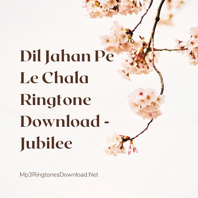 Download the Soulful Dil Jahan Pe Le Chala Ringtone by Jubilee
