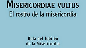 Resumen de la Bula Misericordiae Vultus - Primera Parte