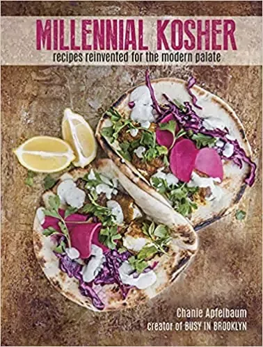 Millennial Kosher: recipes reinvented for the modern palate by Chanie Apfelbaum