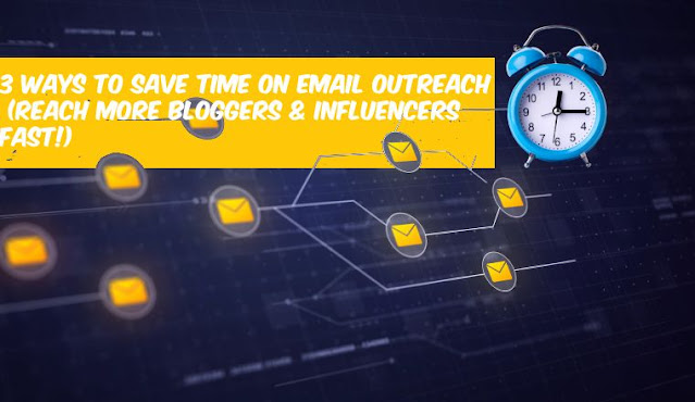 3 Ways to Save Time on Email Outreach (Reach More Bloggers & Influencers Fast!)