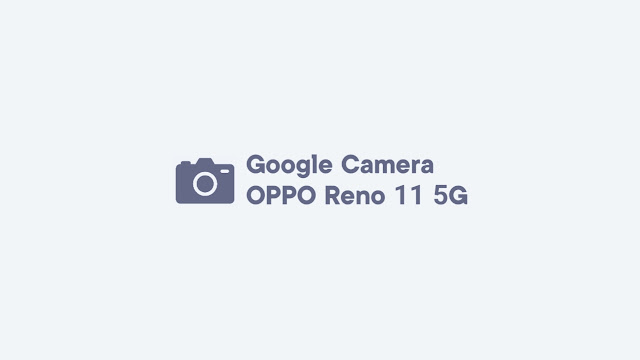 Download GCam OPPO Reno 11 5G