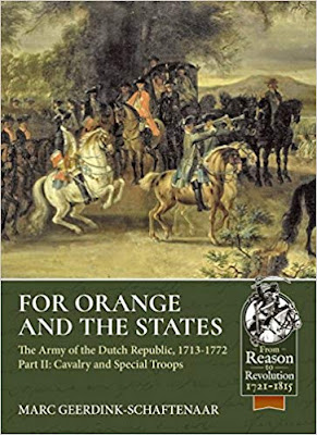 For Orange and the States: The Army of the Dutch Republic, 1713-1772 Volume 2: Cavalry and Special Troops