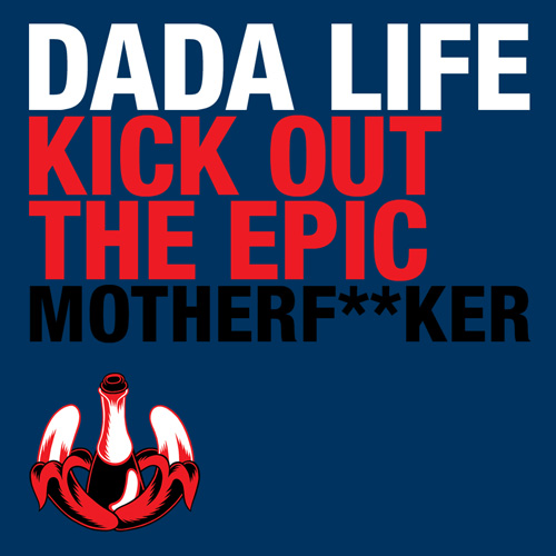 Dada Life - Kick Out The Epic Motherfucker (Vocal Mix)