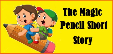 The Magic Pencil Short Story in english with moral