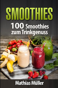 Smoothies: 100 Smoothies zum Trinkgenuss aus dem Thermomix
