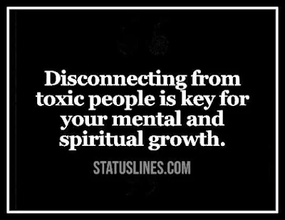 Disconnecting from toxic people is key for your mental and spiritual growth.