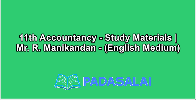 11th Accountancy - Study Materials | Mr. R. Manikandan - (English Medium)