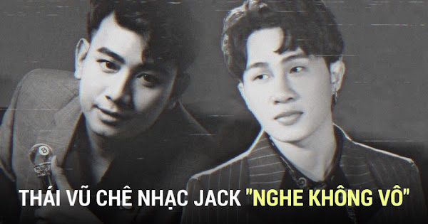 Thái Vũ FapTV: 'Là 1 thằng con trai của Jack nghe không vô, nghe 1 lần rồi thôi'