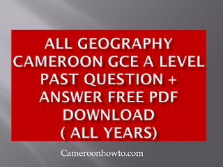 All Geography Cameroon GCE A level past question + answer free PDF download ( All years)