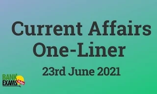 Current Affairs One-Liner: 23rd June 2021