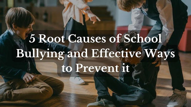 5 Root Causes of School Bullying and Effective Ways to Prevent it