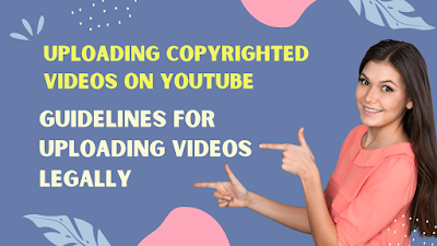 Uploading Copyrighted Videos on YouTube: Guidelines for Uploading Videos Legally
