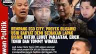 Rempang Eco City, Proyek Oligarki Usir Rakyat Demi Sediakan Lapak Bisnis untuk Luhut Panjaitan, Erick Thohir dan Tommy Winata
