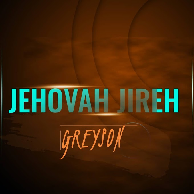 Greyson – Jehovah Jireh