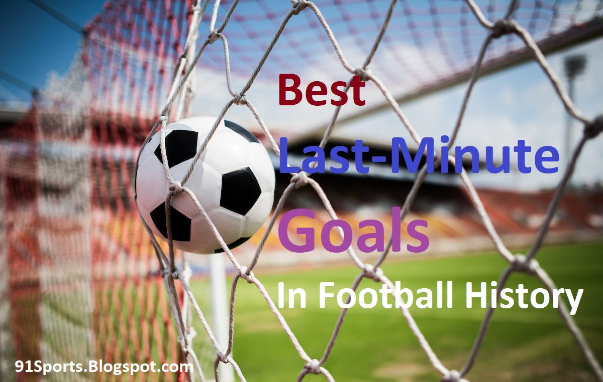 Best Last-Minute Goals In Football History