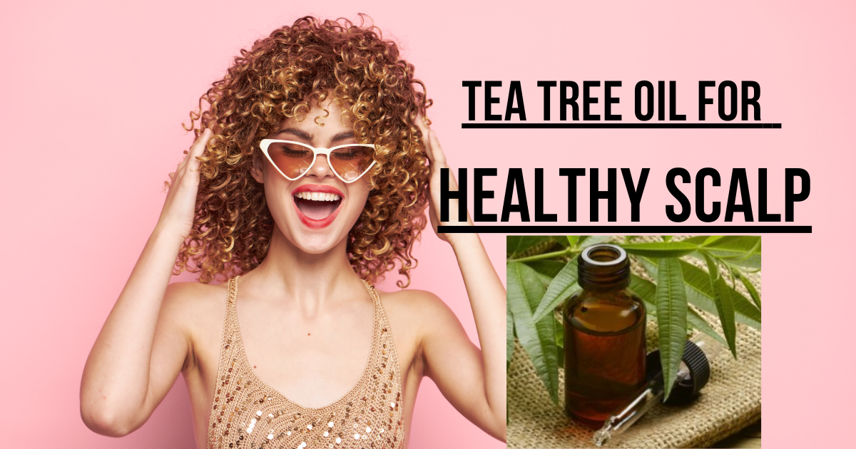 Tea Tree Oil for a Healthy Scalp