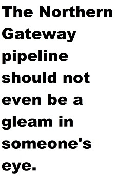 Placard back: The Northern Gateway pipeline should not even be a gleam in someone's eye.